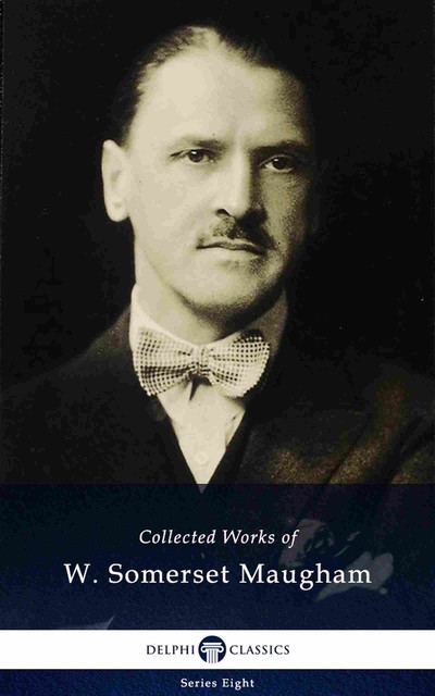 Delphi Collected Works of W. Somerset Maugham (Illustrated), William Somerset Maugham