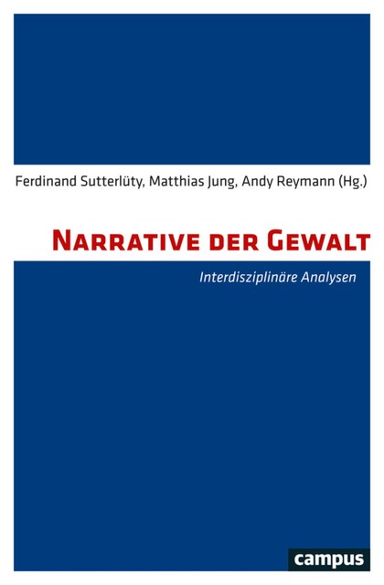 Narrative der Gewalt, Daniel Föller, Matthias Jung, Wolfgang Knöbl, Teresa Koloma Beck, Reinhard Bernbeck, Axel Paul, Christian Feest, Detlef Gronenborn, Erwin Orywal, Francisca Loetz, Jan-Heinrich Bunnefeld, Jürg Helbling, Peter Imbusch, Stefan Burmeister, Svantje Bartschat