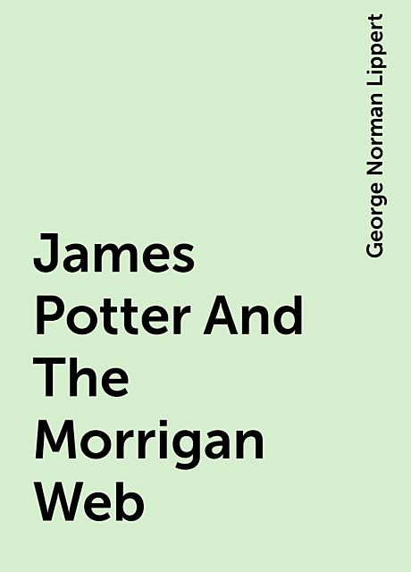 James Potter And The Morrigan Web, George Norman Lippert