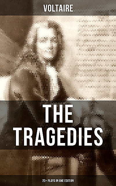 The Tragedies of Voltaire (20+ Plays in One Edition), Voltaire