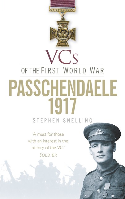 VCs of the First World War: Passchendaele 1917, Stephen Snelling