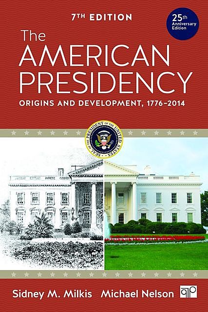 The American Presidency: Origins and Development, 1776–2014, Michael, nelson, Sidney, Milkis