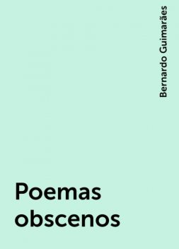 Poemas obscenos, Bernardo Guimarães