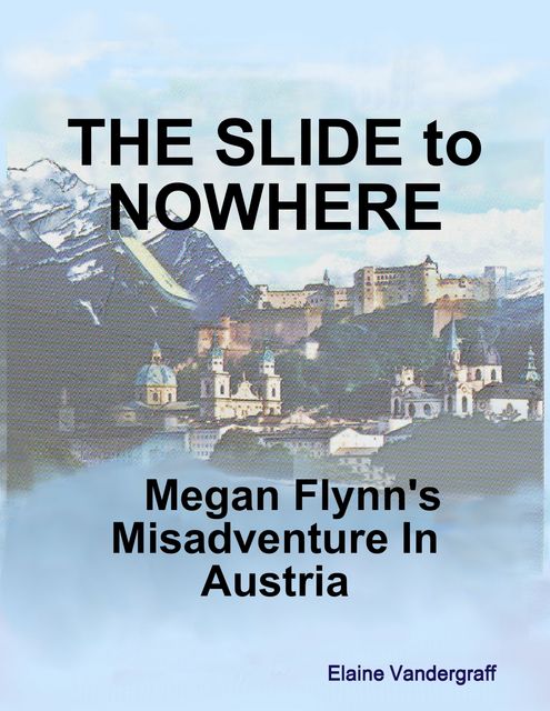 The Slide to Nowhere: Megan Flynn's Misadventure In Austria, Elaine Vandergraff