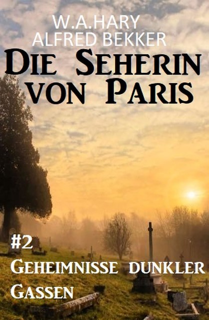 Geheimnisse dunkler Gassen: Die Seherin von Paris 2, Alfred Bekker, W.A. Hary