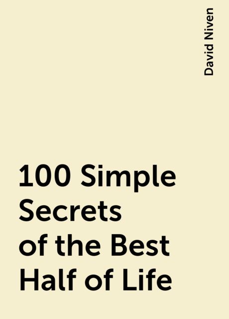 100 Simple Secrets of the Best Half of Life, David Niven