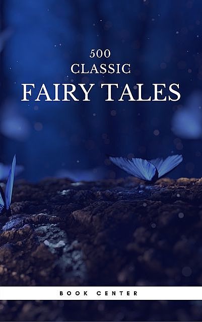 500 Classic Fairy Tales You Should Read (Book Center), Andrew Lang, Hans Christian Andersen, Jakob Grimm, Wilhelm Grimm, James Stephens, Brothers Grimm, Aleksander Chodźko