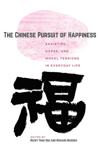 The Chinese Pursuit of Happiness, Becky Yang Hsu, Richard Madsen