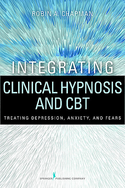 Integrating Clinical Hypnosis and CBT, ABPP, PsyD, Robin A. Chapman