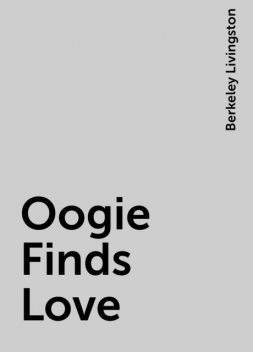 Oogie Finds Love, Berkeley Livingston