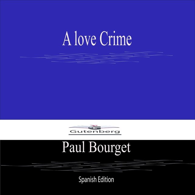 A love Crime (Spanish Edition), Paul Bourget