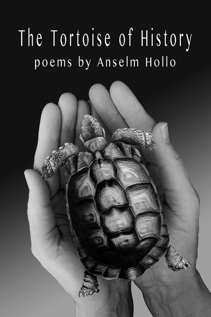 The Tortoise of History, Anselm Hollo