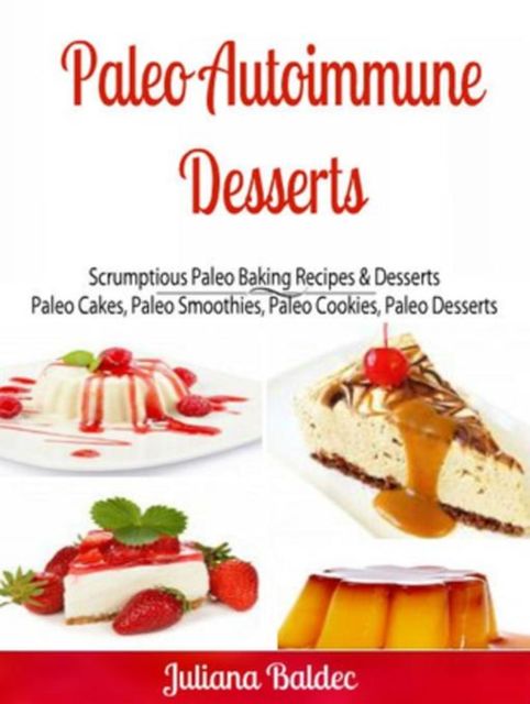Paleo Autoimmune Desserts: Scrumptious Paleo Baking Recipes & Desserts, Ginger Wood