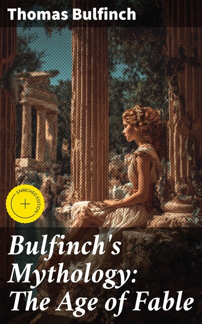 Bulfinch's Mythology: The Age of Fable, Thomas Bulfinch
