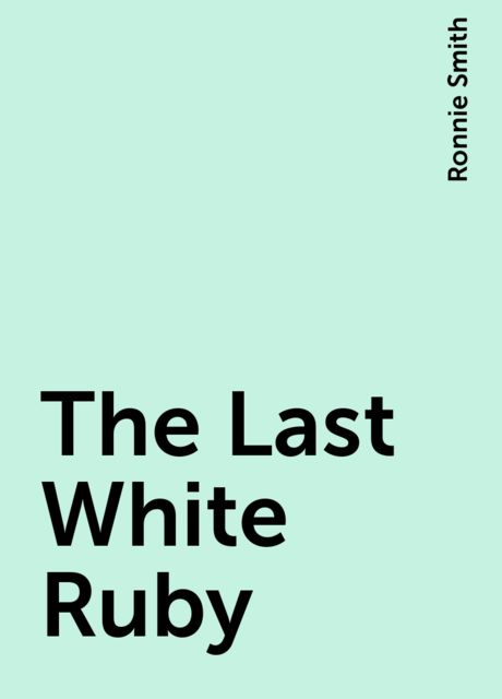 The Last White Ruby, Ronnie Smith