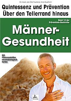 Männer-Gesundheit: Quintessenz und Prävention, Imre Kusztrich, med. Jan-Dirk Fauteck
