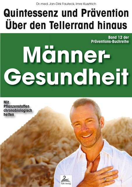 Männer-Gesundheit: Quintessenz und Prävention, Imre Kusztrich, med. Jan-Dirk Fauteck