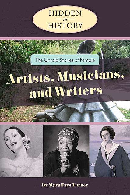 Hidden in History: The Untold Stories of Female Artists, Musicians, and Writers, Myra Faye Turner