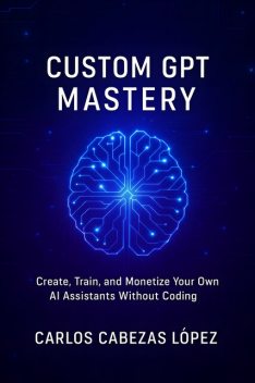 Custom GPT Mastery, Carlos Cabezas López