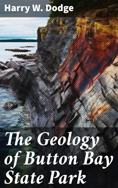 The Geology of Button Bay State Park, Harry Dodge