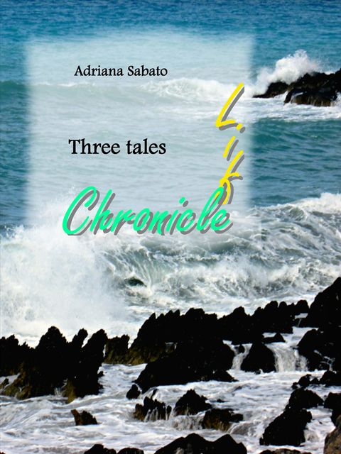 Life chronicle. Three tales, Adriana Sabato, Eva Melisa Mastroianni