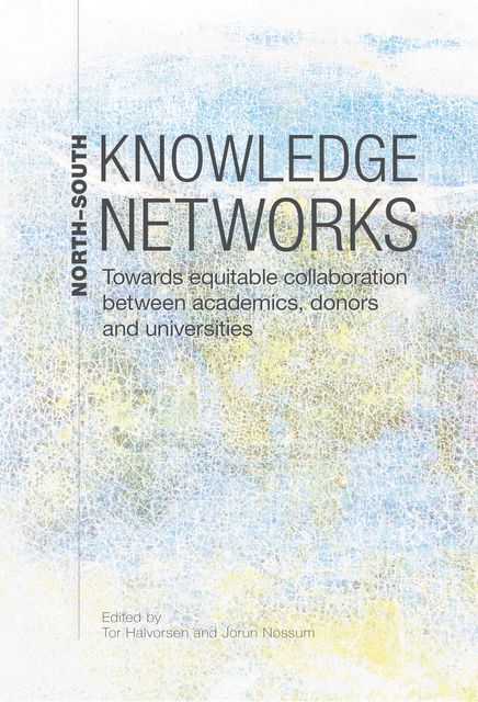 North-South Knowledge Networks Towards Equitable Collaboration Between, Tor Halvorsen, Jorun Nossum