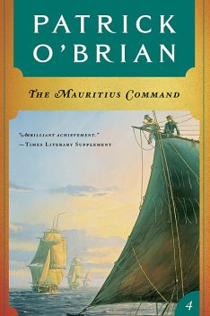 The Mauritius Command: Aubrey/Maturin series, book 4, Patrick O’Brian