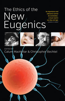 The Ethics of the New Eugenics, Calum MacKellar, Christopher Bechtel