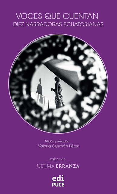 Voces que cuentan. Diez narradoras ecuatorianas, Gabriela Alemán, Solange Rodríguez Pappe, Daniela Alcívar, Gabriela Ponce, Valeria Guzmán Pérez, Andrea Armijos Echeverría, Diana Zavala, Marcela Ribadeneira, María Auxiliadora Balladares, Melanie Márquez Adams, Sandra Araya