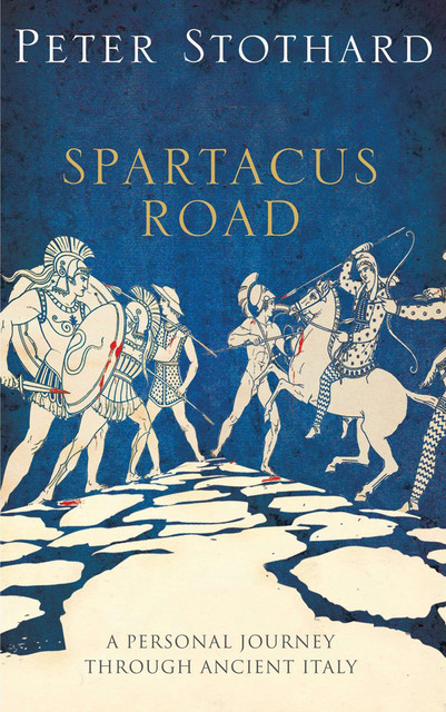 On the Spartacus Road: A Spectacular Journey through Ancient Italy, Peter Stothard