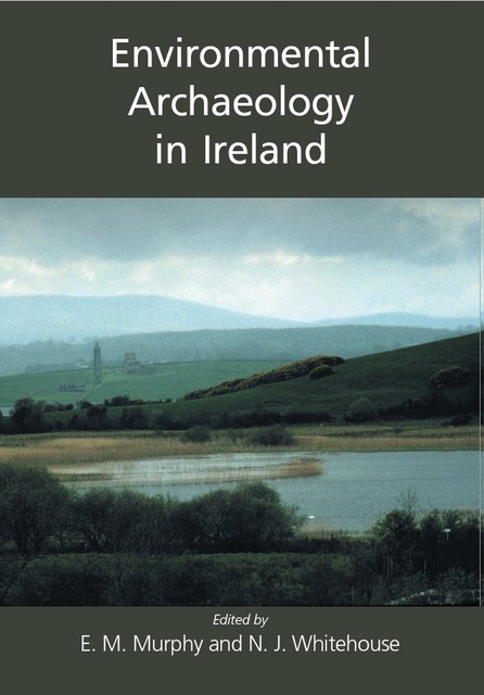 Environmental Archaeology in Ireland, Eileen Murphy, Nicki J. Whitehouse