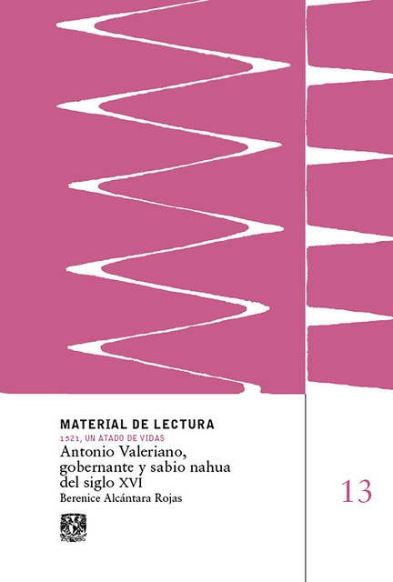 Antonio Valeriano, gobernante y sabio nahua del siglo XVI, Berenice Alcántara Rojas