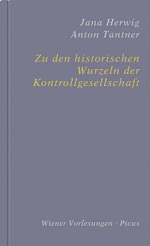 Zu den historischen Wurzeln der Kontrollgesellschaft, Anton Tantner, Jana Herwig
