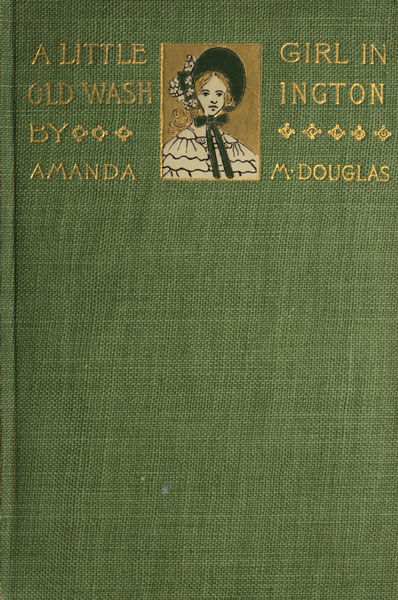 A Little Girl in Old Washington, Amanda M.Douglas