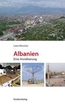 Albanien. Eine Annäherung, Lukas Morscher