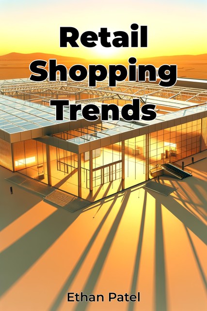 Retail Shopping Trends, Ethan Patel