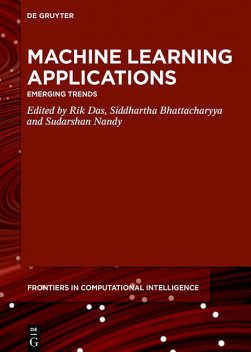 Machine Learning Applications, Siddhartha Bhattacharyya, Rik Das, Sudarshan Nandy