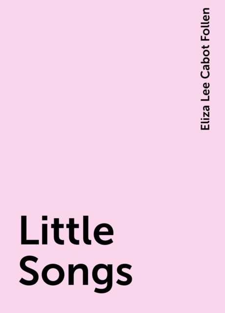 Little Songs, Eliza Lee Cabot Follen