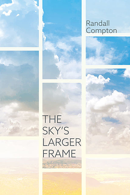 The Sky’s Larger Frame, Randall Compton