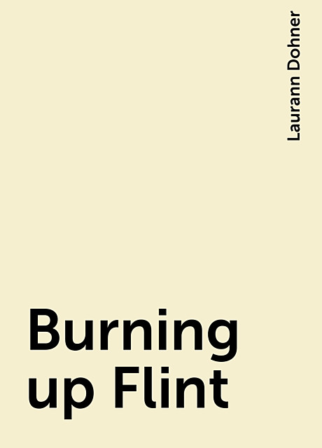 Burning up Flint, Laurann Dohner