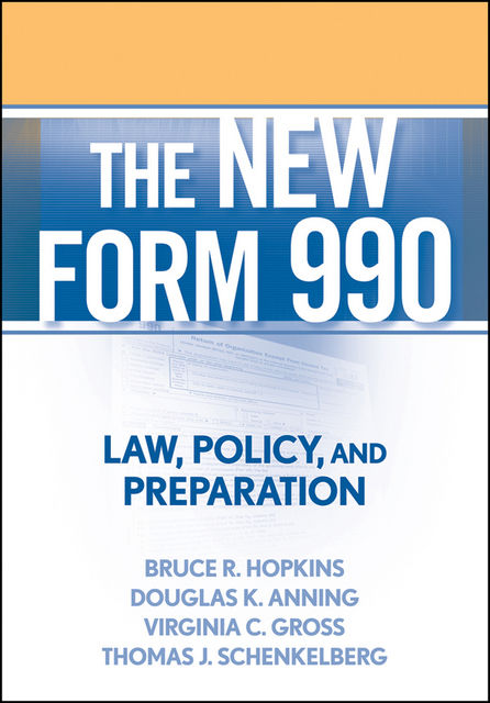 The New Form 990, Bruce R.Hopkins, Thomas J.Schenkelberg, Virginia C.Gross, Douglas K.Anning