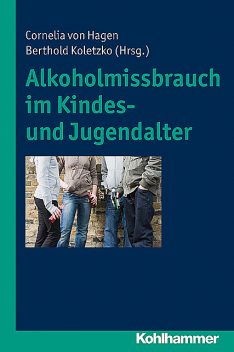 Alkoholmissbrauch im Kindes- und Jugendalter, Berthold Koletzko, Cornelia von Hagen