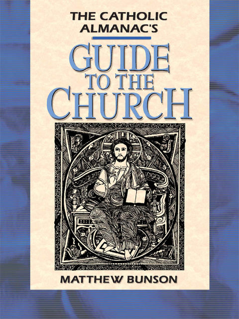 Catholic Almanac's Guide to the Church, Matthew Bunson