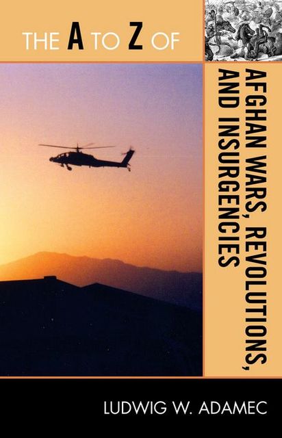 The A to Z of Afghan Wars, Revolutions and Insurgencies, Ludwig W. Adamec