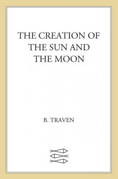 Creation of the Sun and the Moon, B.Traven