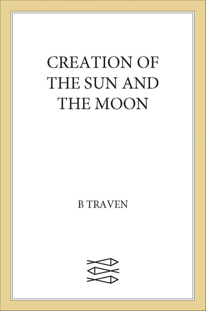 Creation of the Sun and the Moon, B.Traven