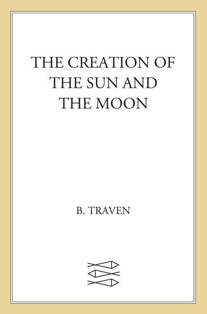 Creation of the Sun and the Moon, B.Traven