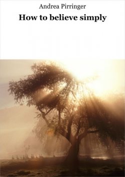 How to believe simply, Andrea Pirringer