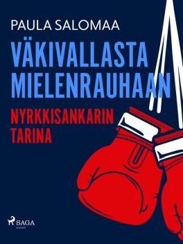 Väkivallasta mielenrauhaan: Nyrkkisankarin tarina, Paula Salomaa