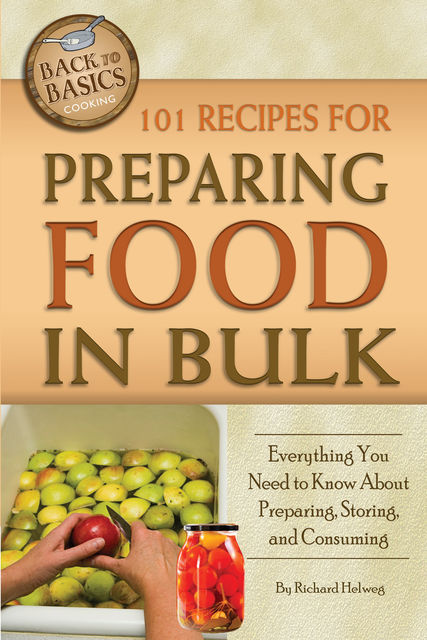 101 Recipes for Preparing Food In Bulk, Richard Helweg